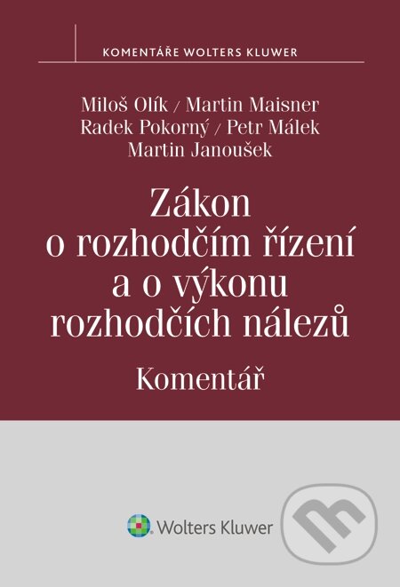 E-kniha: Zákon o rozhodčím řízení a o výkonu rozhodčích nálezů. Komentář (Martin Maisner, Miloš Olík a Radek Pokorný). Wolters Kluwer, 2015 E-kniha: Zákon o rozhodčím řízení a o výkonu rozhodčích nálezů. Komentář (Martin Maisner, Miloš Olík a Radek Pokorný). Wolters Kluwer, 2015