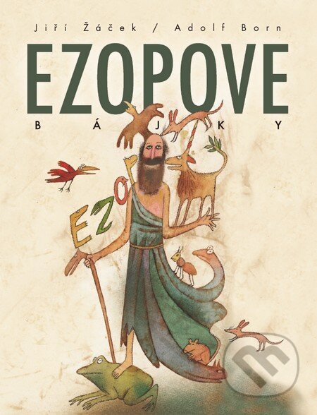 Kniha: Ezopove bájky (Ezop a Jiří Žáček). Slovart, 2015 Kniha: Ezopove bájky (Ezop a Jiří Žáček). Slovart, 2015