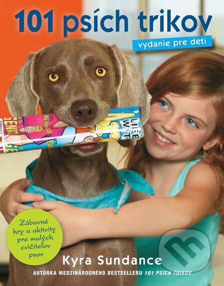 Kniha: 101 psích trikov (vydanie pre deti) (Kyra Sundance). Slovart, 2015 Kniha: 101 psích trikov (vydanie pre deti) (Kyra Sundance). Slovart, 2015