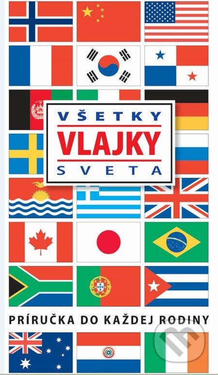 Kniha: Všetky vlajky sveta (Slovart). Slovart, 2015 Kniha: Všetky vlajky sveta (Slovart). Slovart, 2015