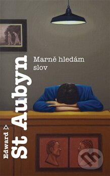 Kniha: Marně hledám slov (Edward St. Aubyn). Argo, 2015 Kniha: Marně hledám slov (Edward St. Aubyn). Argo, 2015