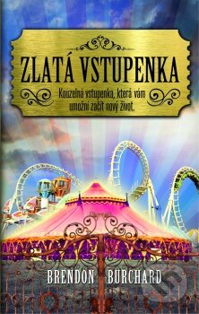 Kniha: Zlatá vstupenka do života (Brendon Burchard). Synergie, 2015 Kniha: Zlatá vstupenka do života (Brendon Burchard). Synergie, 2015