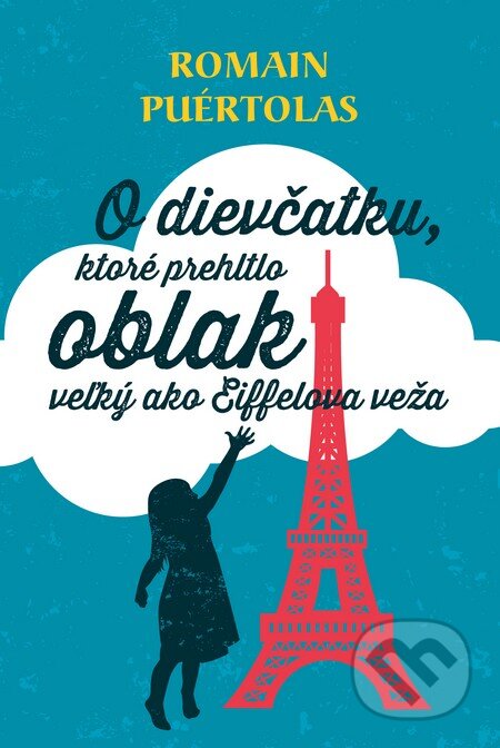 Kniha: O dievčatku, ktoré prehltlo oblak veľký ako Eiffelova veža (Romain Puértolas), 2015 Kniha: O dievčatku, ktoré prehltlo oblak veľký ako Eiffelova veža (Romain Puértolas), 2015