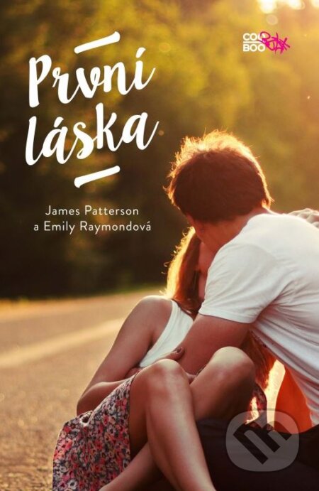 Kniha: První láska (Emily Raymond a James Patterson). CooBoo CZ, 2015 Kniha: První láska (Emily Raymond a James Patterson). CooBoo CZ, 2015