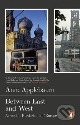 Kniha: Between East and West (Anne Applebaum). Penguin Books, 2015 Kniha: Between East and West (Anne Applebaum). Penguin Books, 2015