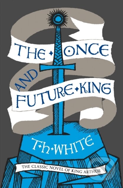 Kniha: The Once and Future King (T. H. White). HarperCollins, 2015 Kniha: The Once and Future King (T. H. White). HarperCollins, 2015