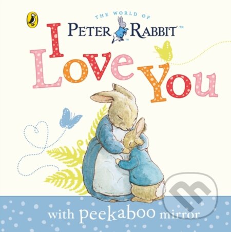 Kniha: Peter Rabbit: I Love You (Beatrix Potter). Warne, 2014 Kniha: Peter Rabbit: I Love You (Beatrix Potter). Warne, 2014