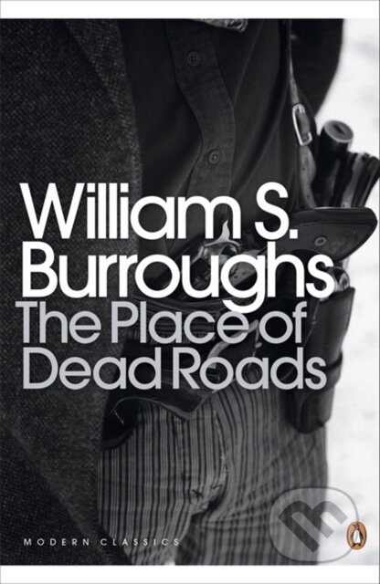 Kniha: The Place of Dead Roads (William S. Burroughs). Penguin Classics, 2015 Kniha: The Place of Dead Roads (William S. Burroughs). Penguin Classics, 2015