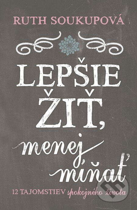 Kniha: Lepšie žiť, menej mínať (Ruth Soukup). Tatran, 2015 Kniha: Lepšie žiť, menej mínať (Ruth Soukup). Tatran, 2015