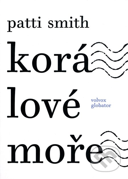 E-kniha: Korálové moře (Patti Smith). Volvox Globator, 2013 E-kniha: Korálové moře (Patti Smith). Volvox Globator, 2013
