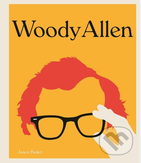 Kniha: Filmový génius Woody Allen (Jason Bailey). Slovart, 2015 Kniha: Filmový génius Woody Allen (Jason Bailey). Slovart, 2015