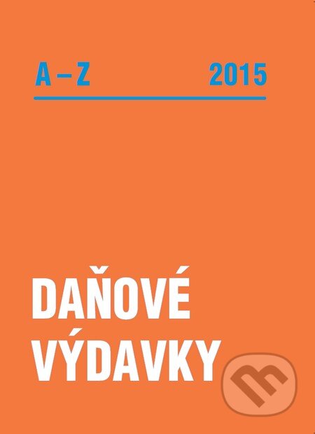 Kniha: Daňové výdavky A-Z 2015 (Poradca s.r.o.). Poradca s.r.o., 2015 Kniha: Daňové výdavky A-Z 2015 (Poradca s.r.o.). Poradca s.r.o., 2015
