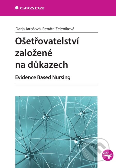 E-kniha: Ošetřovatelství založené na důkazech (Darja Jarošová a Renáta Zeleníková). Grada, 2014 E-kniha: Ošetřovatelství založené na důkazech (Darja Jarošová a Renáta Zeleníková). Grada, 2014