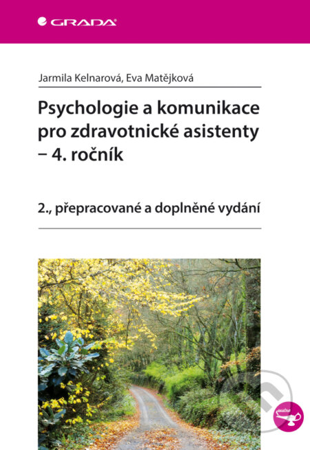 E-kniha: Psychologie a komunikace pro zdravotnické asistenty - 4. ročník (Eva Matějková a Jarmila Kelnarová). Grada, 2014 E-kniha: Psychologie a komunikace pro zdravotnické asistenty - 4. ročník (Eva Matějková a Jarmila Kelnarová). Grada, 2014