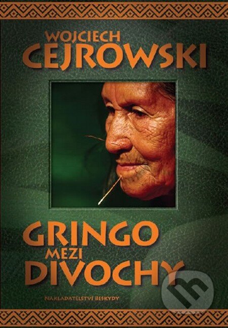 Kniha: Gringo mezi divochy (Wojciech Cejrowski). Beskydy, 2015 Kniha: Gringo mezi divochy (Wojciech Cejrowski). Beskydy, 2015