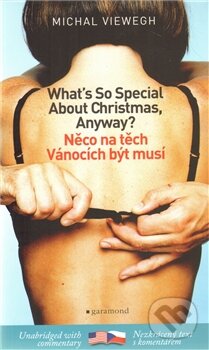Kniha: Něco na těch Vánocích být musí / What´s So Special about Christmas (Michal Viewegh). Garamond, 2010 Kniha: Něco na těch Vánocích být musí / What´s So Special about Christmas (Michal Viewegh). Garamond, 2010