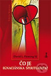 Kniha: Čo je ignaciánska spiritualita? (David Fleming). Dobrá kniha, 2014 Kniha: Čo je ignaciánska spiritualita? (David Fleming). Dobrá kniha, 2014