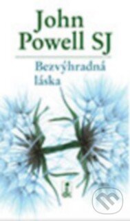 Kniha: Bezvýhradná láska (John Powell). Dobrá kniha, 2013 Kniha: Bezvýhradná láska (John Powell). Dobrá kniha, 2013