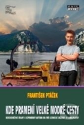 Kniha: Kde pramení velké modré cesty (František Ptáček). Mare-Czech, 2015 Kniha: Kde pramení velké modré cesty (František Ptáček). Mare-Czech, 2015