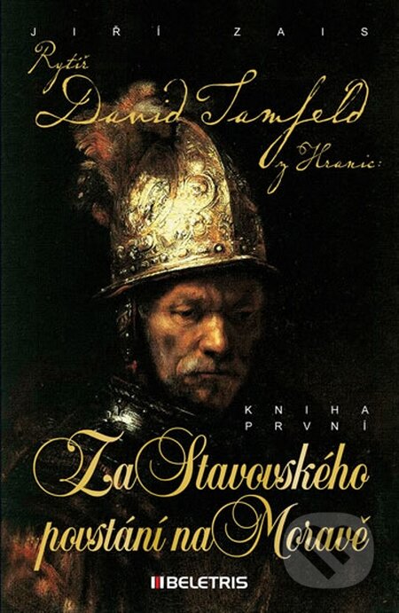 Kniha: Rytíř David Tamfeld z Hranic 1: Za Stavovského povstání na Moravě (Jiří Zais). BELETRIS, 2015 Kniha: Rytíř David Tamfeld z Hranic 1: Za Stavovského povstání na Moravě (Jiří Zais). BELETRIS, 2015