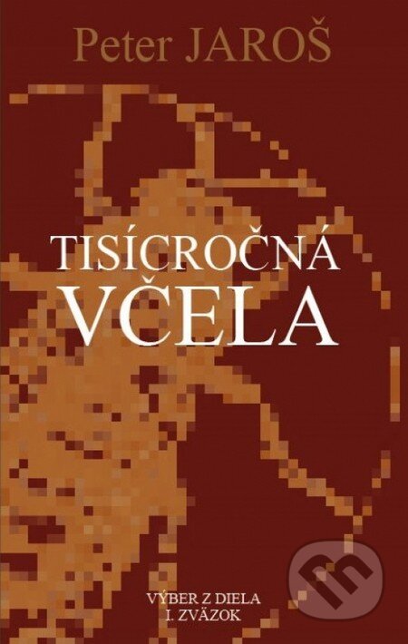 Kniha: Tisícročná včela (Peter Jaroš), 2014 Kniha: Tisícročná včela (Peter Jaroš), 2014