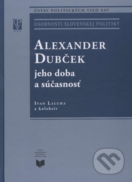 Kniha: Alexander Dubček jeho doba a súčasnosť (Ivan Laluha a kolektív). VEDA, 2015 Kniha: Alexander Dubček jeho doba a súčasnosť (Ivan Laluha a kolektív). VEDA, 2015