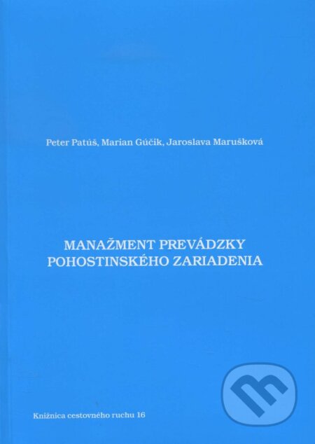 Kniha: Manažment prevádzky pohostinského zariadenia (Jaroslava Marušková, Marian Gúčik a Peter Patúš). Dali-BB, 2011 Kniha: Manažment prevádzky pohostinského zariadenia (Jaroslava Marušková, Marian Gúčik a Peter Patúš). Dali-BB, 2011