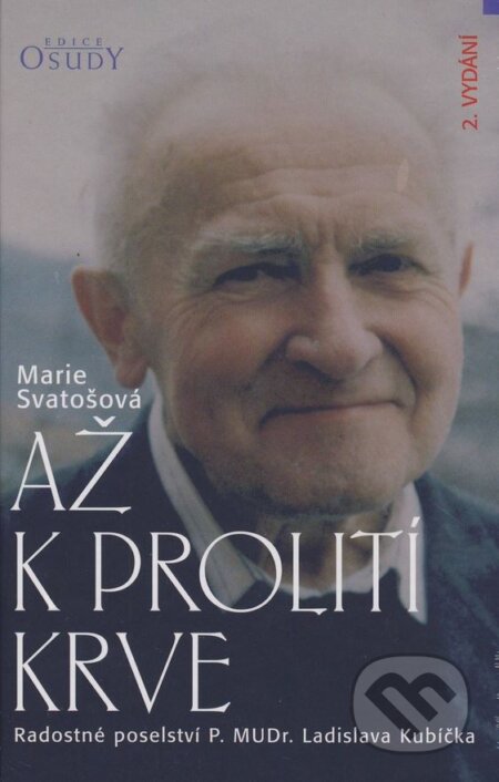 Kniha: Až k prolití krve (Marie Svatošová). Karmelitánské nakladatelství, 2013 Kniha: Až k prolití krve (Marie Svatošová). Karmelitánské nakladatelství, 2013