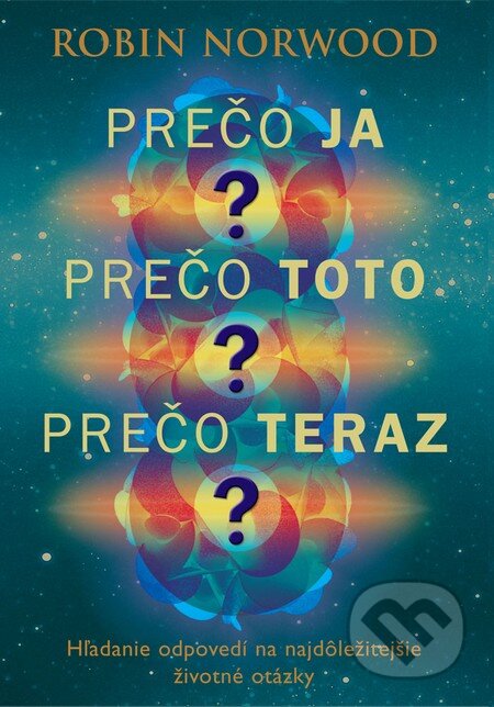 Kniha: Prečo ja? Prečo toto? Prečo teraz? (Robin Norwood). Eastone Books, 2015 Kniha: Prečo ja? Prečo toto? Prečo teraz? (Robin Norwood). Eastone Books, 2015