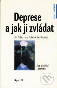 Kniha: Deprese a jak ji zvláda (Hana Prašková, Ján Praško a Jana Prašková). Portál, 2015 Kniha: Deprese a jak ji zvláda (Hana Prašková, Ján Praško a Jana Prašková). Portál, 2015