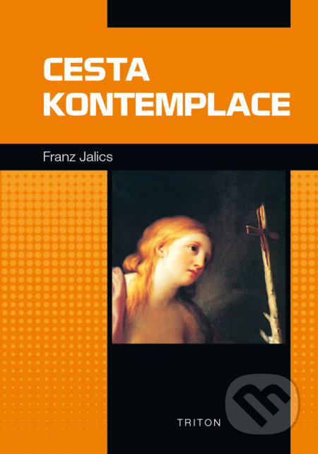 Kniha: Cesta kontemplace (Franz Jalics). Triton, 2015 Kniha: Cesta kontemplace (Franz Jalics). Triton, 2015