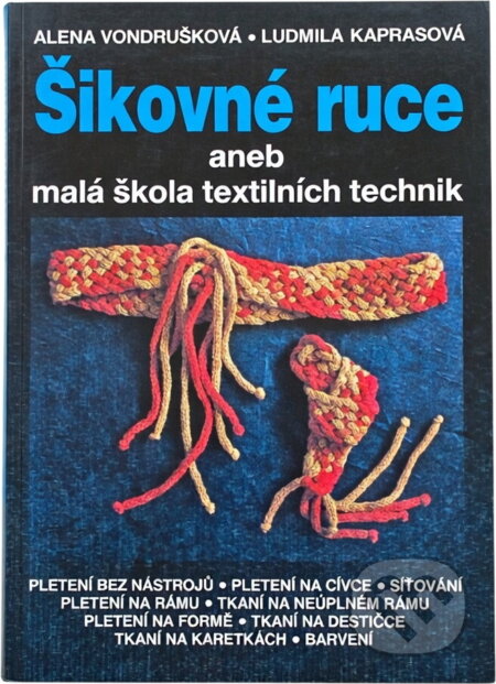 Kniha: Šikovné ruce aneb Malá škola textilních technik (Alena Vondrušková a Ludmila Kaprasová). , 1989 Kniha: Šikovné ruce aneb Malá škola textilních technik (Alena Vondrušková a Ludmila Kaprasová). , 1989