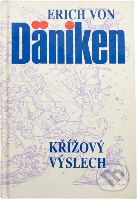 Kniha: Křížový výslech : Dänikenovy teorie v palbě otázek (Erich von Däniken). , 1992 Kniha: Křížový výslech : Dänikenovy teorie v palbě otázek (Erich von Däniken). , 1992