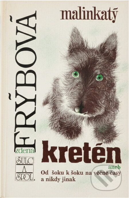 Kniha: Malinkatý kretén, aneb, Od šoku k šoku na věčné časy a nikdy jinak (Zdena Frýbová). , 1993 Kniha: Malinkatý kretén, aneb, Od šoku k šoku na věčné časy a nikdy jinak (Zdena Frýbová). , 1993