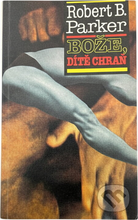 Kniha: Bože, dítě chraň (Robert B. Parker). Odeon, 1992 Kniha: Bože, dítě chraň (Robert B. Parker). Odeon, 1992