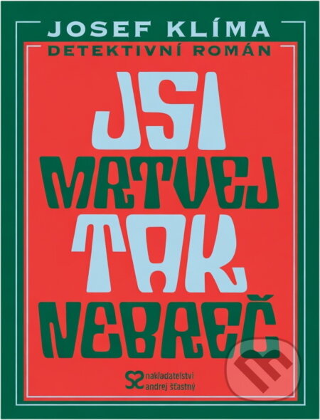 Kniha: Jsi mrtvej, tak nebreč! : detektivní román (Josef Klíma). , 2004 Kniha: Jsi mrtvej, tak nebreč! : detektivní román (Josef Klíma). , 2004