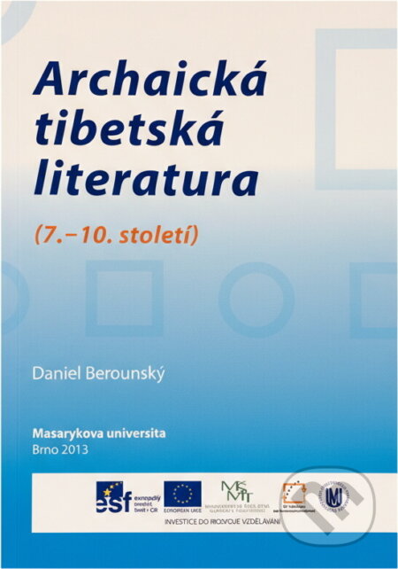Kniha: Archaická tibetská literatura : (7.-10. století) (Daniel Berounský). Masarykova univerzita, 2013 Kniha: Archaická tibetská literatura : (7.-10. století) (Daniel Berounský). Masarykova univerzita, 2013