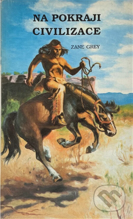 Kniha: Na pokraji civilizace (Zane Grey). , 1992 Kniha: Na pokraji civilizace (Zane Grey). , 1992