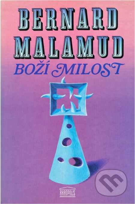 Kniha: Boží milost (Bernard Malamud). Akropolis, 1993 Kniha: Boží milost (Bernard Malamud). Akropolis, 1993