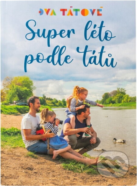 Kniha: Super léto podle tátů (David Vaníček, Lenka Kirschnerová, Lucie Hubaczová a Michal Vaníček). , 2021 Kniha: Super léto podle tátů (David Vaníček, Lenka Kirschnerová, Lucie Hubaczová a Michal Vaníček). , 2021