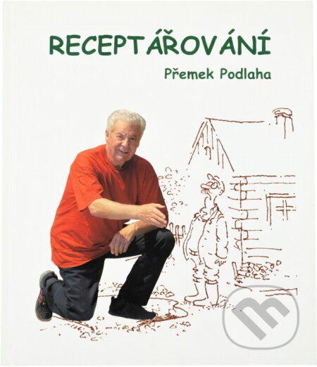 Kniha: Receptářování : výběr z fejetonů 1980-2005 (Přemek Podlaha). Knižní klub, 2005 Kniha: Receptářování : výběr z fejetonů 1980-2005 (Přemek Podlaha). Knižní klub, 2005