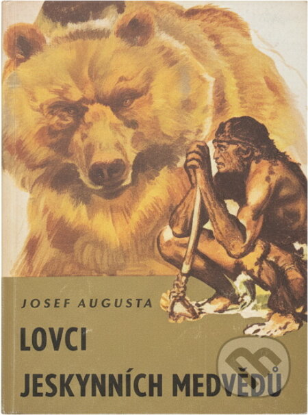 Kniha: Lovci jeskynních medvědů (Josef Augusta). , 1976 Kniha: Lovci jeskynních medvědů (Josef Augusta). , 1976