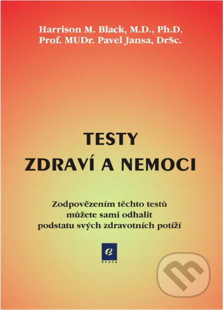 Kniha: Testy zdraví a nemoci : zodpovězením těchto testů můžete sami odhalit podstatu svých zdravotních potíží (Harrison M. Black a Pavel Jansa). EPAVA, 1998 Kniha: Testy zdraví a nemoci : zodpovězením těchto testů můžete sami odhalit podstatu svých zdravotních potíží (Harrison M. Black a Pavel Jansa). EPAVA, 1998