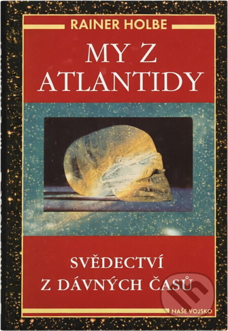 Kniha: My z Atlantidy : svědectví z dávných časů (Rainer Holbe). Naše vojsko, 1997 Kniha: My z Atlantidy : svědectví z dávných časů (Rainer Holbe). Naše vojsko, 1997