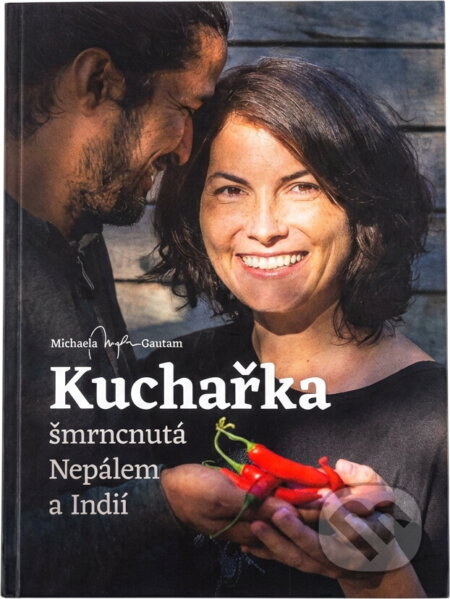 Kniha: Kuchařka šmrncnutá Nepálem a Indií (Michaela Gautam). , 2020 Kniha: Kuchařka šmrncnutá Nepálem a Indií (Michaela Gautam). , 2020