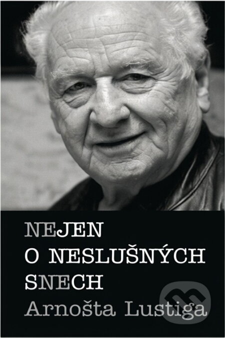 Kniha: Nejen o neslušných snech Arnošta Lustiga : (Arnošt Lustig). , 2005 Kniha: Nejen o neslušných snech Arnošta Lustiga : (Arnošt Lustig). , 2005