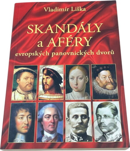 Kniha: Skandály a aféry evropských panovnických dvorů (Vladimír Liška). , 2016 Kniha: Skandály a aféry evropských panovnických dvorů (Vladimír Liška). , 2016