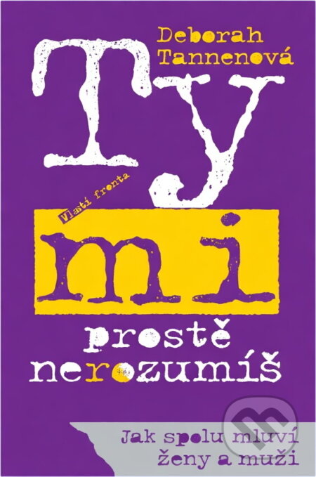 Kniha: Ty mi prostě nerozumíš : jak spolu mluví ženy a muži (Deborah Tannen). , 1995 Kniha: Ty mi prostě nerozumíš : jak spolu mluví ženy a muži (Deborah Tannen). , 1995
