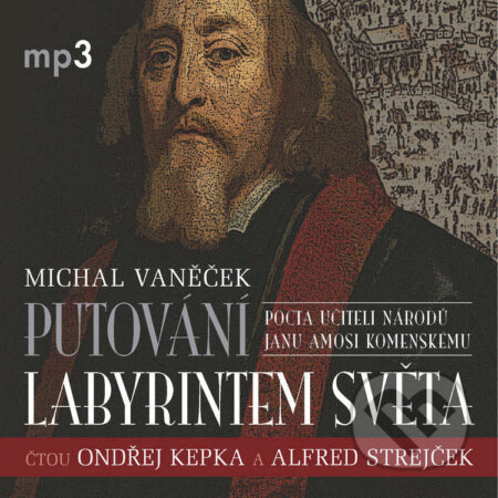 Audiokniha: Putování labyrintem světa aneb Pocta J.A. Komenskému (Michal Vaněček). Tebenas, 2023 Audiokniha: Putování labyrintem světa aneb Pocta J.A. Komenskému (Michal Vaněček). Tebenas, 2023