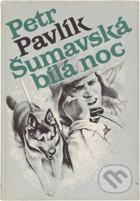 Kniha: Šumavská bílá noc (Petr Pavlík). Naše vojsko, 1986 Kniha: Šumavská bílá noc (Petr Pavlík). Naše vojsko, 1986